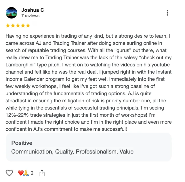 Five-star Google review from Joshua C: “What really drew me to Trading Trainer was the lack of the salesy check-out-my-Lamborghini type pitch. AJ is quite steadfast in ensuring the mitigation of risk is priority number one. I'm seeing 12%-22% trade strategies in just the first month of workshops!”